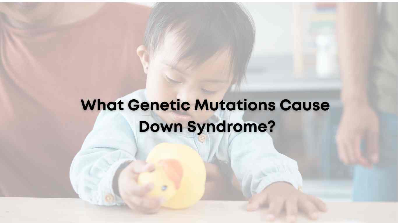 What Genetic Mutations Cause Down Syndrome?
